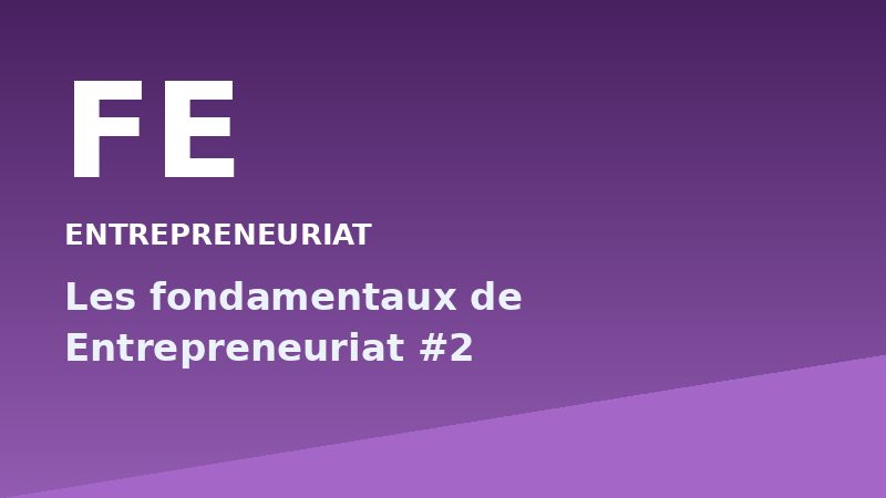 Les fondamentaux de Entrepreneuriat #2