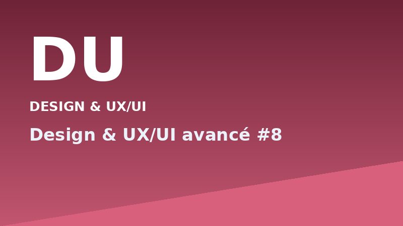 Design & UX/UI avancé #8
