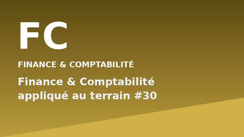 Finance & Comptabilité appliqué au terrain #30