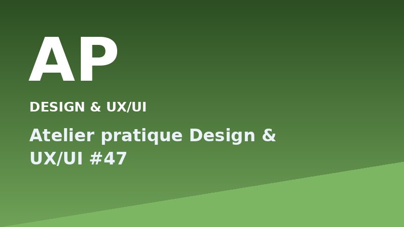 Atelier pratique Design & UX/UI #47
