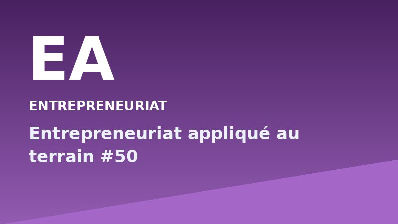 Entrepreneuriat appliqué au terrain #50