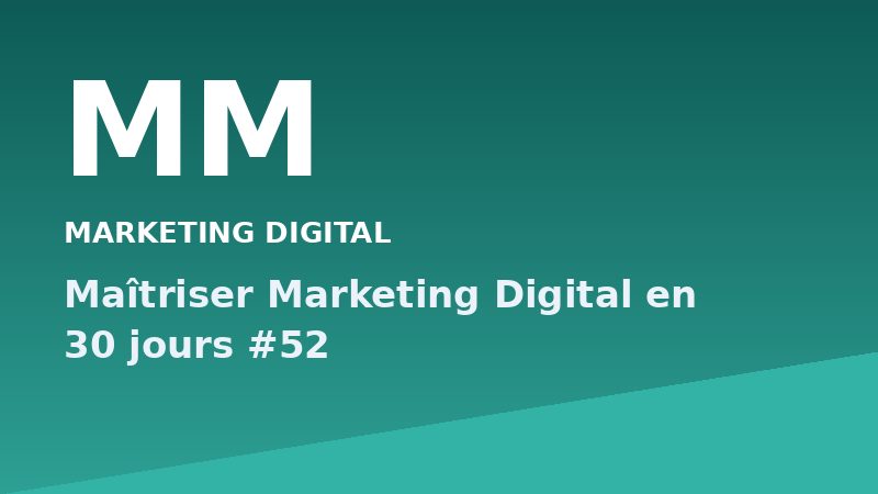 Maîtriser Marketing Digital en 30 jours #52