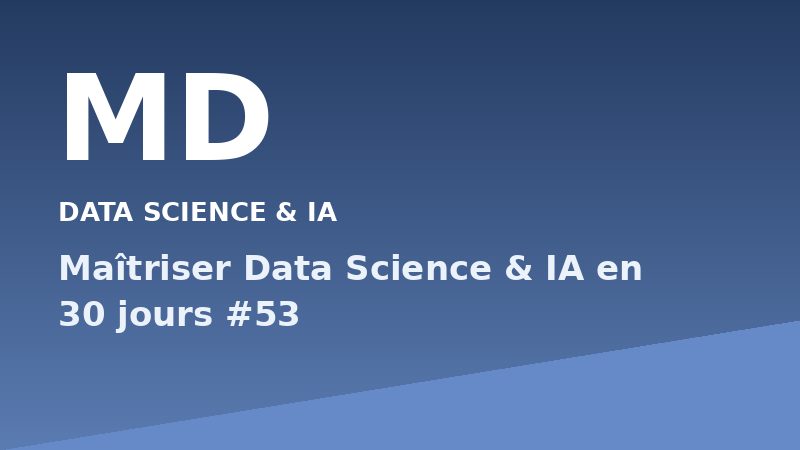 Maîtriser Data Science & IA en 30 jours #53