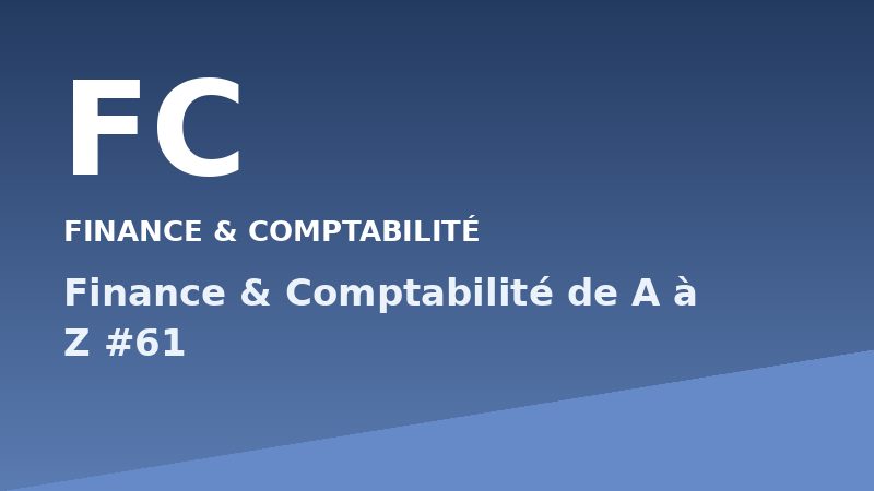 Finance & Comptabilité de A à Z #61