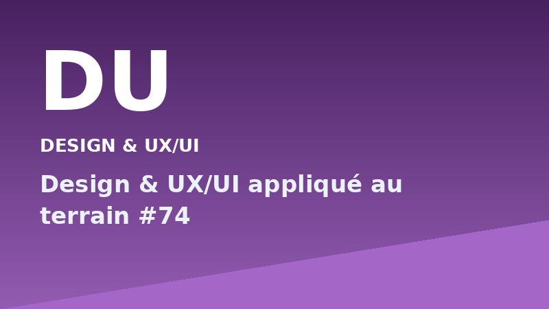 Design & UX/UI appliqué au terrain #74