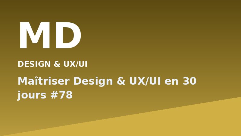 Maîtriser Design & UX/UI en 30 jours #78
