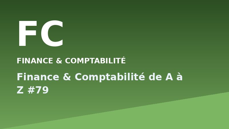 Finance & Comptabilité de A à Z #79