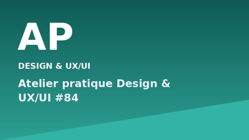 Atelier pratique Design & UX/UI #84