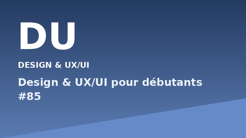 Design & UX/UI pour débutants #85