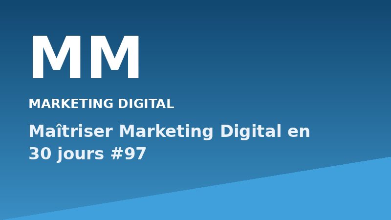 Maîtriser Marketing Digital en 30 jours #97
