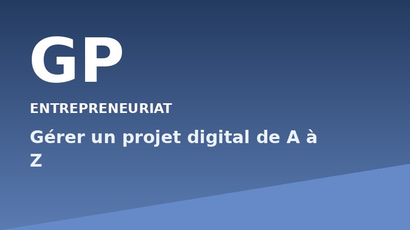 Gérer un projet digital de A à Z